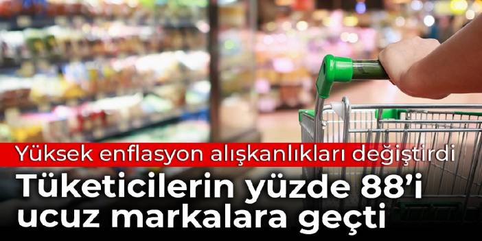 Yüksek enflasyon alışkanlıkları değiştirdi: Tüketicilerin yüzde 88’i ucuz markalara geçti