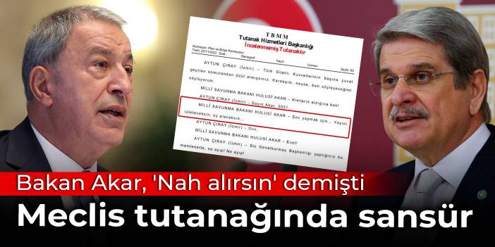 Bakan Akar, 'Nah alırsın' demişti: Meclis tutanağında sansür