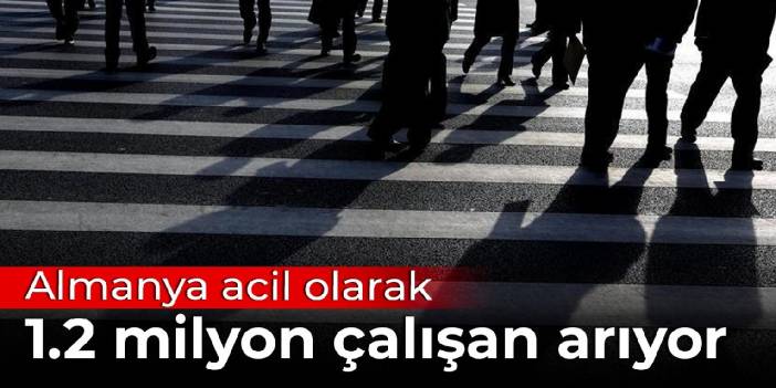 Almanya acil olarak 1.2 milyon çalışan arıyor