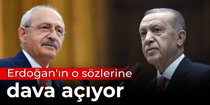 Kılıçdaroğlu Erdoğan'ın o sözlerine dava açıyor