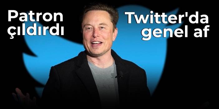 Patron çıldırdı: Twitter'da genel af