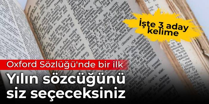 Oxford Sözlüğü'nde bir ilk: Yılın sözcüğünü siz seçeceksiniz... İşte 3 aday kelime