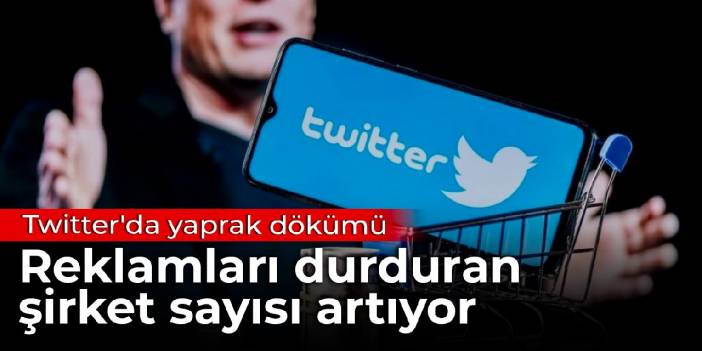 Twitter'da yaprak dökümü: Reklamları durduran şirket sayısı artıyor