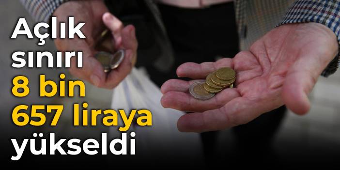 Açlık sınırı 8 bin 657 liraya yükseldi