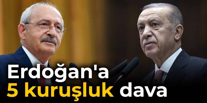 Kılıçdaroğlu'ndan Erdoğan'a 5 kuruşluk dava