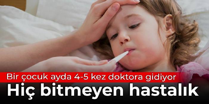 Bir çocuk ayda 4-5 kez doktora gidiyor: Hiç bitmeyen hastalık