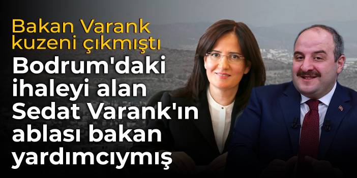 Bodrum'daki ihaleyi alan Sedat Varank'ın ablası bakan yardımcıymış