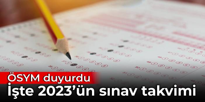 ÖSYM duyurdu: İşte 2023'ün sınav takvimi