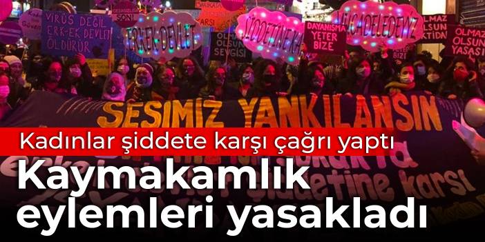 Kadınlar şiddete karşı çağrı yaptı: Kaymakamlık eylemleri yasakladı