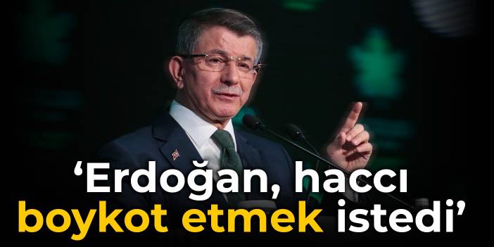 Davutoğlu: Erdoğan, haccı boykot etmek istedi