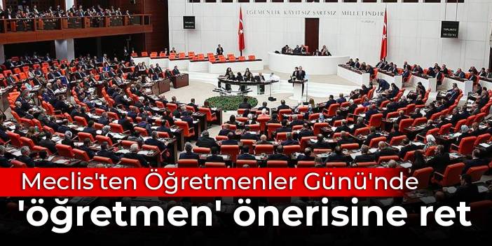 Meclis'ten Öğretmenler Günü'nde 'öğretmen' önerisine ret