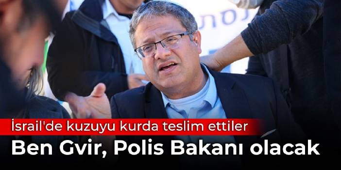 İsrail'de kuzuyu kurda teslim ettiler: Ben Gvir, Polis Bakanı olacak