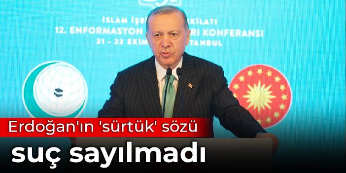 Erdoğan'ın 'sürtük' sözü suç sayılmadı