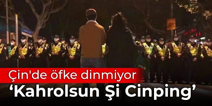 Çin'de öfke dinmiyor: Kahrolsun Şi Cinping