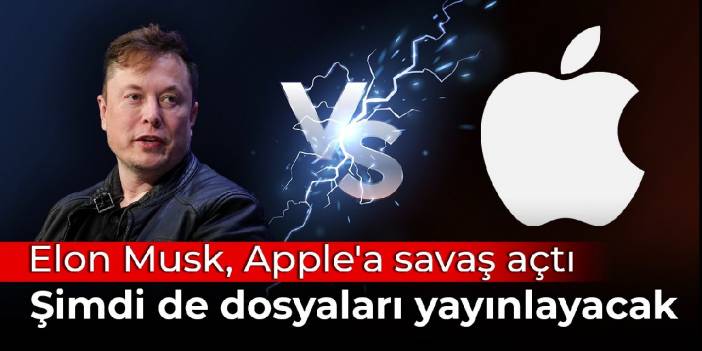 Elon Musk, Apple'a savaş açtı: Şimdi de dosyaları yayınlayacak