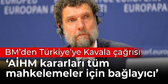 BM'den Türkiye'ye Osman Kavala çağrısı: AİHM kararı Türkiye'nin tüm mahkemeleri için bağlayıcı