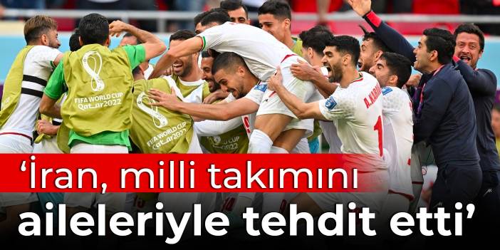 İddia: İran, Dünya Kupası'ndaki milli takımını aileleriyle tehdit etti