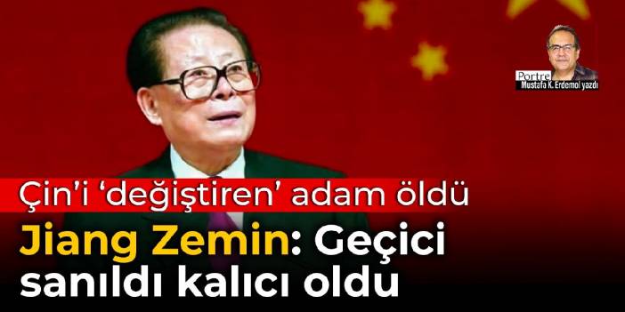 Çin’i 'değiştiren' adam öldü... Jiang Zemin: Geçici sanıldı kalıcı oldu