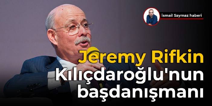 Üçüncü Sanayi Devrimi'nin fikir babası Kılıçdaroğlu'nun başdanışmanı