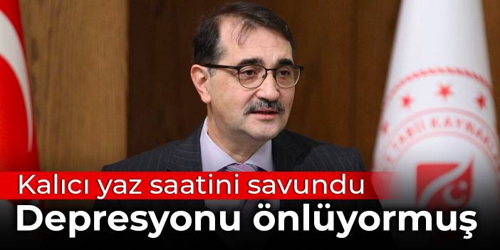 Bakan Dönmez kalıcı yaz saati uygulamasını savundu: Saat değişiminin getirdiği depresyon daha az yaşanıyor