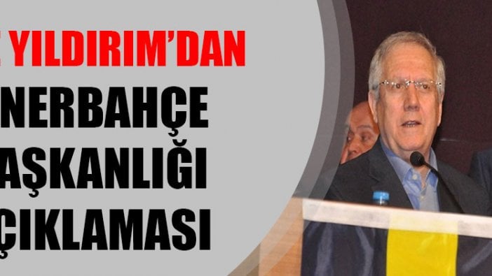 Aziz Yıldırım'dan başkanlık açıklaması!