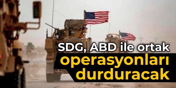 SDG, ABD ile ortak operasyonları durduracak