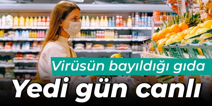 Virüsün bayıldığı gıda: Yedi gün canlı