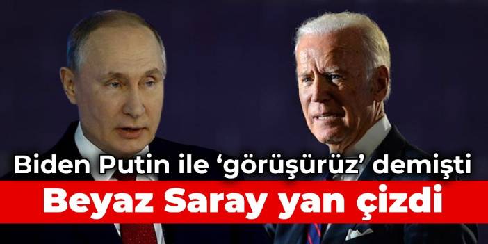 Biden, 'Putin ile görüşürüz' demişti: Beyaz Saray yan çizdi