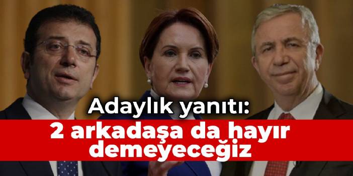 Akşener'den adaylık yanıtı: Yavaş'a da İmamoğlu'na da hayır demeyeceğiz