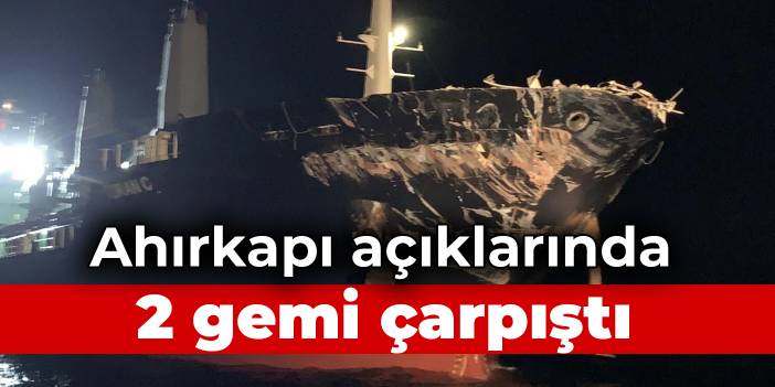 Ahırkapı açıklarında iki gemi çarpıştı