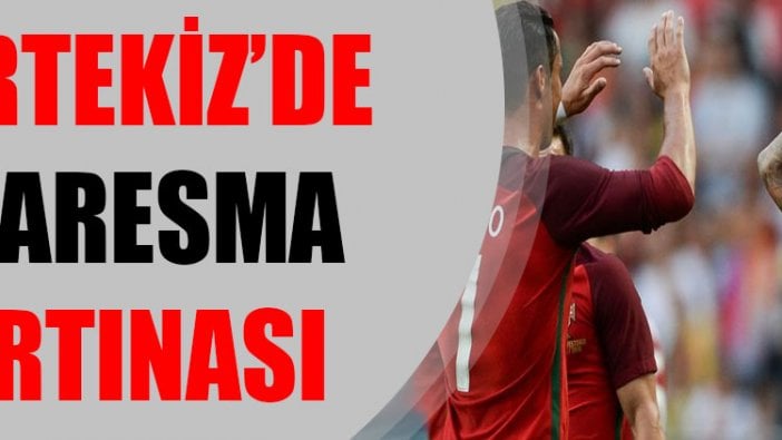 Portekiz’de Quaresma fırtınası!