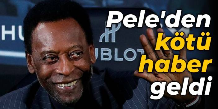 Pele'den kötü haber geldi