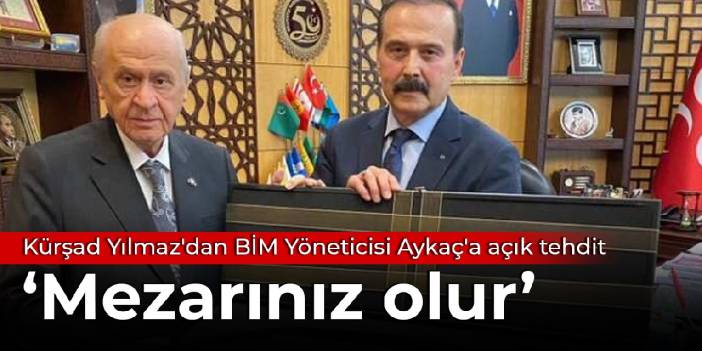 Kürşad Yılmaz'dan BİM Yöneticisi Galip Aykaç'a açık tehdit: Mezarınız olur