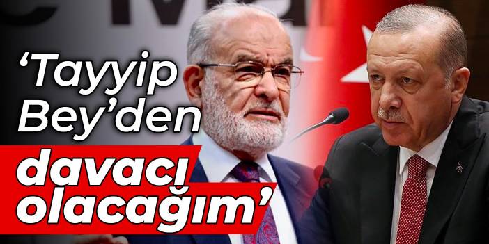 Karamollaoğlu: Tayyip Bey’den davacı olacağım