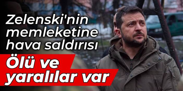 Zelenski'nin memleketine hava saldırısı: Ölü ve yaralılar var