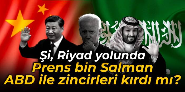 Şi, Riyad yolunda: Prens bin Salman ABD ile zincirleri kırdı mı