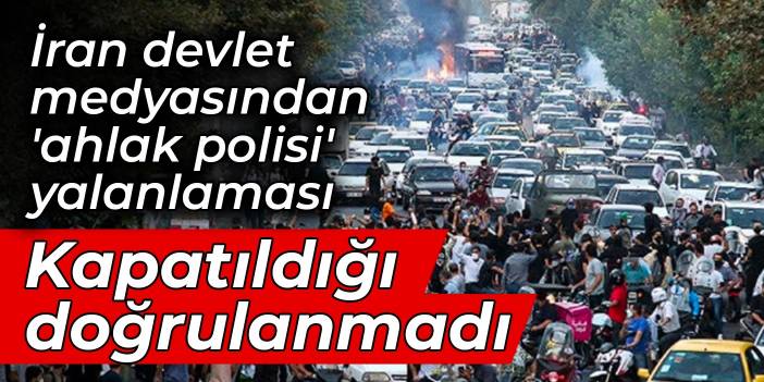 İran devlet medyasından 'ahlak polisi' yalanlaması: Kapatıldığı doğrulanmadı