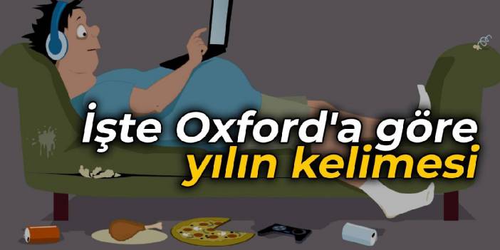 İşte Oxford Sözlüğü'ne göre yılın kelimesi