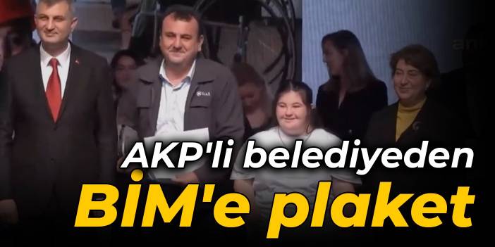 AKP'li belediyeden BİM'e plaket