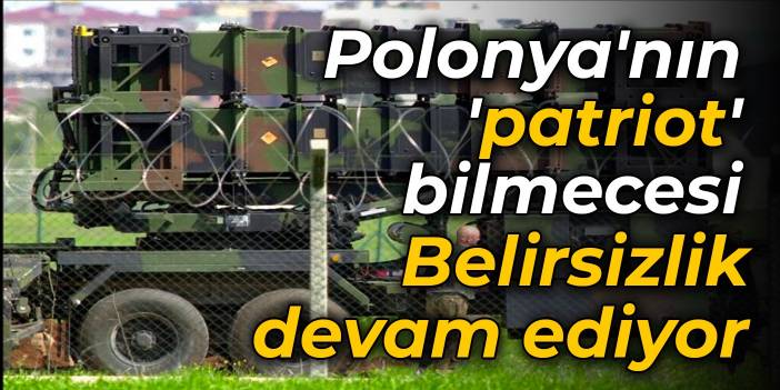 Polonya'nın 'patriot' bilmecesi: Belirsizlik devam ediyor