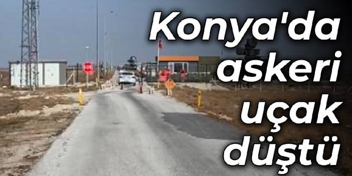 Konya'da askeri uçak düştü