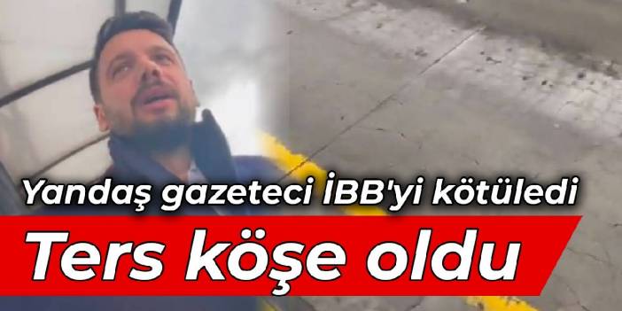 Yandaş gazeteci İBB'yi kötüledi: Ters köşe oldu