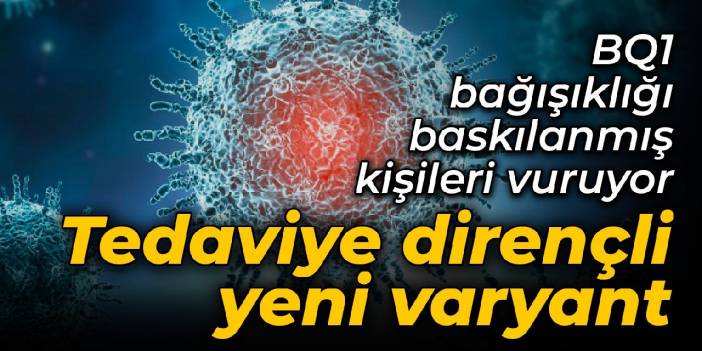 Tedaviye dirençli yeni varyant