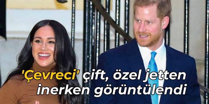 'Çevreci' Prens Harry ve Meghan Markle, özel jetten inerken görüntülendi