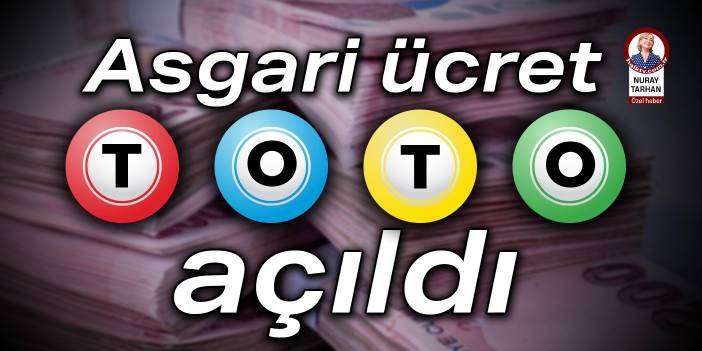 Asgari ücret toto açıldı