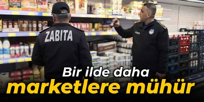 Bir ilde daha 2 markete mühür