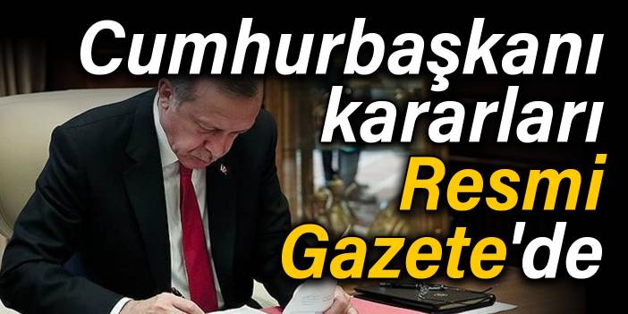 Cumhurbaşkanı kararları Resmi Gazete'de