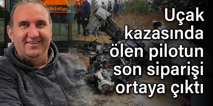 Uçak kazasında ölen pilotun son siparişi ortaya çıktı