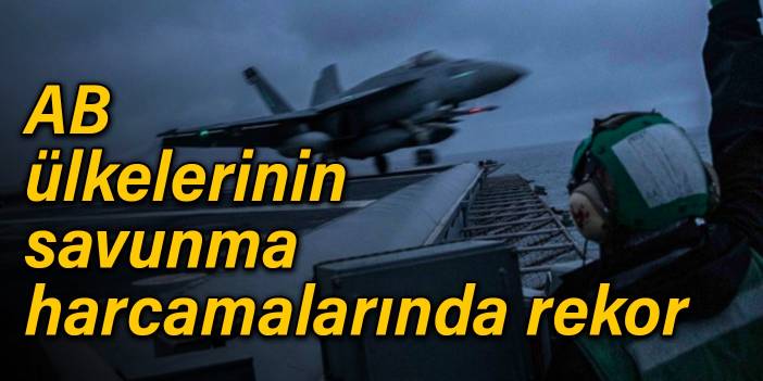 AB ülkelerinin savunma harcamalarında rekor