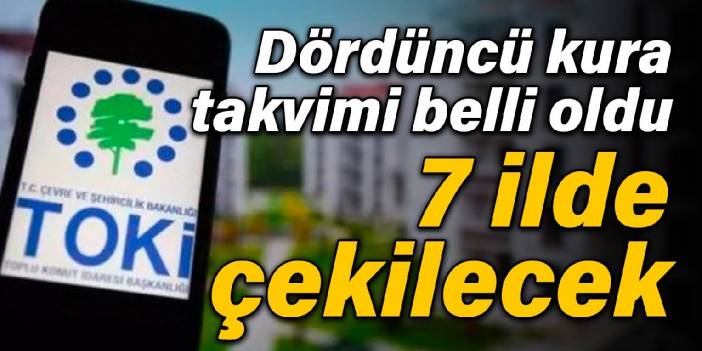 TOKİ'de dördüncü kura takvimi belli oldu: 7 ilde çekilecek